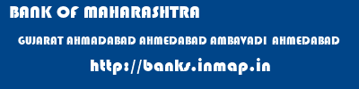 BANK OF MAHARASHTRA  GUJARAT AHMADABAD AHMEDABAD AMBAVADI  AHMEDABAD  banks information 